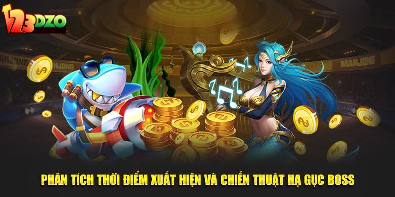 Phân tích thời điểm xuất hiện và chiến thuật hạ gục boss