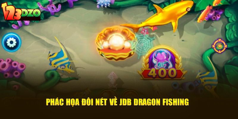 Phác họa đôi nét về JDB Dragon Fishing 