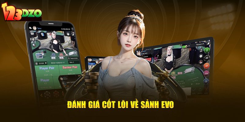 Đánh giá cốt lõi về sảnh EVO 