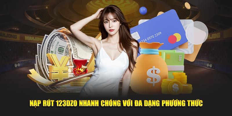 Nạp rút 123Dzo nhanh chóng với đa dạng phương thức